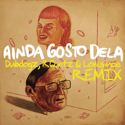 Ainda Gosto Dela (Dubdogz, RQntz & Lowsince Remix) feat.Lowsince,RQntz/Skank／Negra Li／Dubdogz