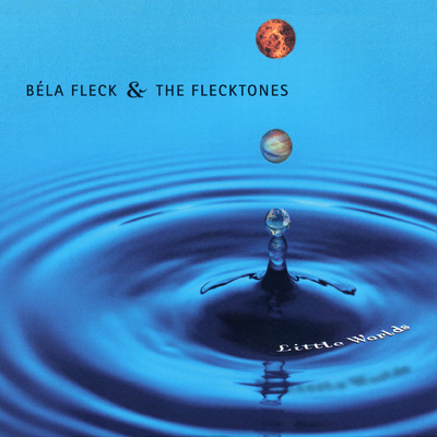 Little Worlds/Bela Fleck & The Flecktones