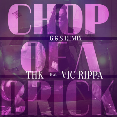 Chop of a Brick (G&S Remix) feat.Vic Rippa/THK