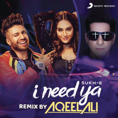 I Need Ya (Remix by Aqeel Ali)/Sukhe／Aqeel Ali