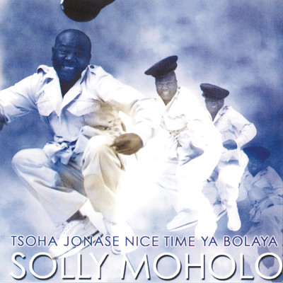 Tsoha Jonase Nice Time Ya Bolaya/Solly Moholo