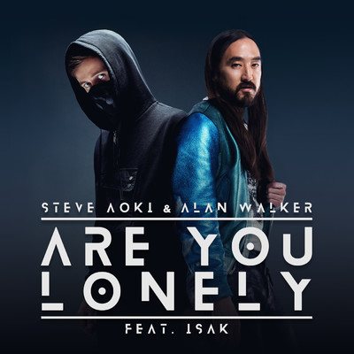 シングル/Are You Lonely feat.ISAK/Steve Aoki／Alan Walker