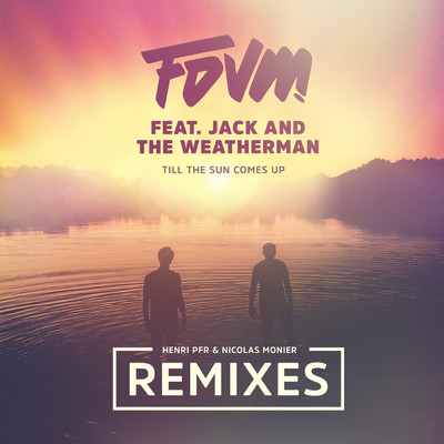 Till The Sun Comes Up (Remixes) feat.Jack and the Weatherman/FDVM
