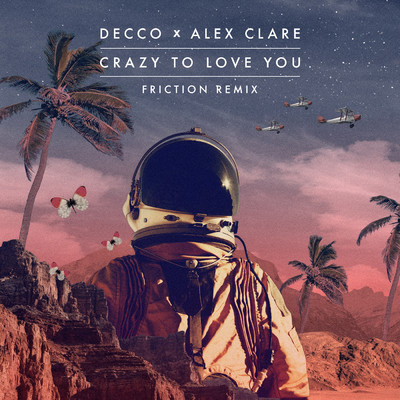 Crazy to Love You (Friction Remix)/Decco／Alex Clare