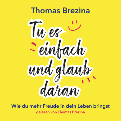 Tu es einfach und glaub daran/Thomas Brezina