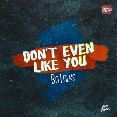 Don't Even Like You/BoTalks