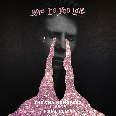 シングル/Who Do You Love (R3HAB Remix) (Explicit)/The Chainsmokers／5 Seconds of Summer