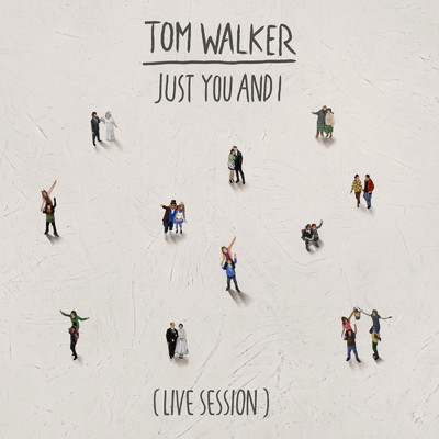 シングル/Just You and I (Live Session)/Tom Walker