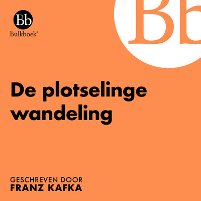 De plotselinge wandeling (Geschreven door Franz Kafka) feat.Vastert van Aardenne/Bulkboek