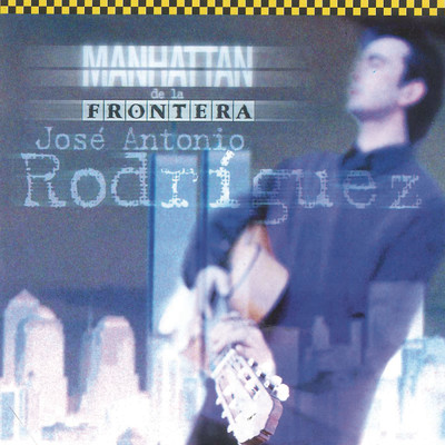 アルバム/Manhattan de la Frontera (Remasterizado)/Jose Antonio Rodriguez