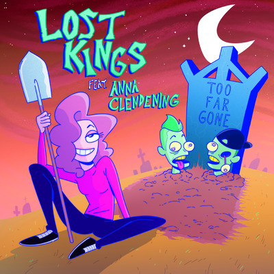 Too Far Gone feat.Anna Clendening/Lost Kings