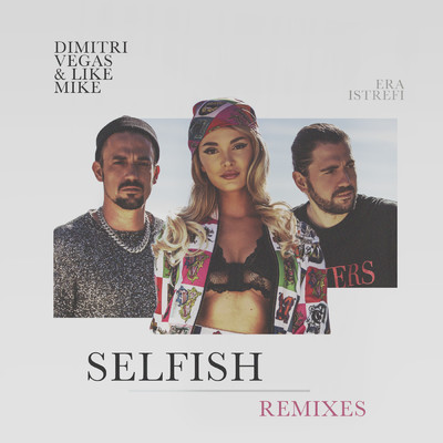 Selfish (Jay Frog & DJ Falk Remix)/Dimitri Vegas & Like Mike／Era Istrefi