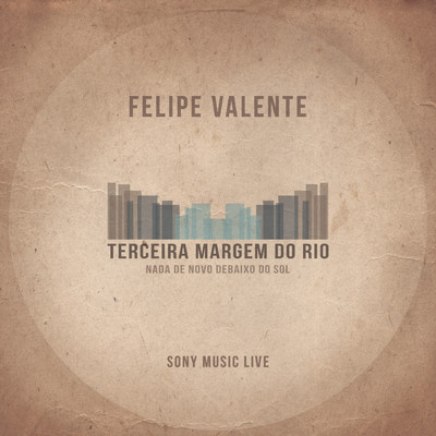 Cancao de Quem Fica (Sony Music Live)/Felipe Valente／Terceira Margem do Rio