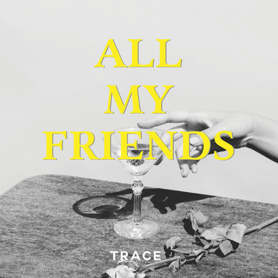 All My Friends/TRACE