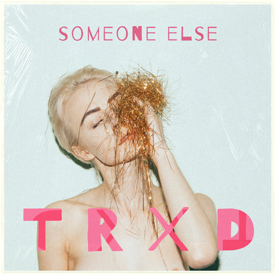 シングル/Someone Else/TRXD
