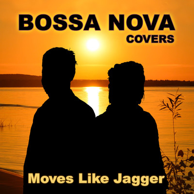 シングル/Moves Like Jagger/Bossa Nova Covers