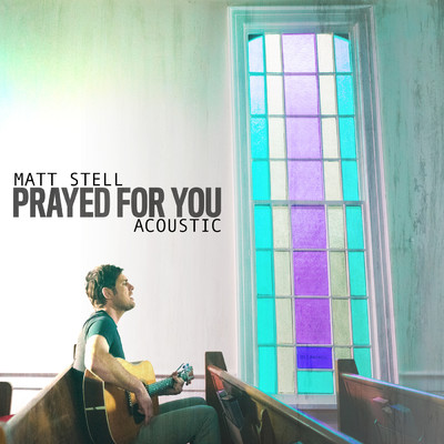 Prayed For You (Acoustic)/Matt Stell