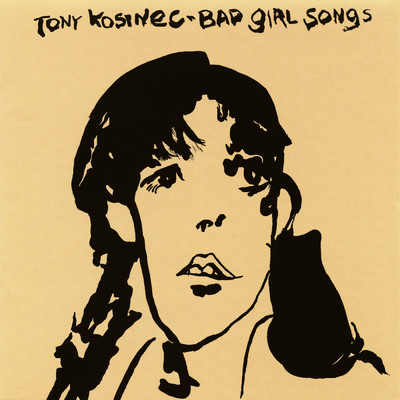 Bad Girl Songs/Tony Kosinec