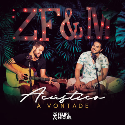Acustico a Vontade (Ao Vivo)/Ze Felipe & Miguel