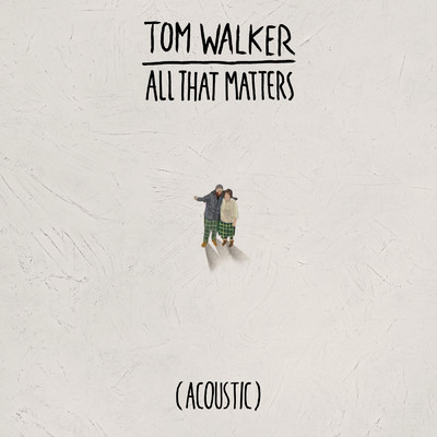 シングル/All That Matters (Acoustic)/Tom Walker