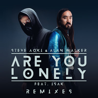 Are You Lonely (Remixes) feat.ISAK/Steve Aoki／Alan Walker