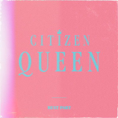 Best Part/Citizen Queen