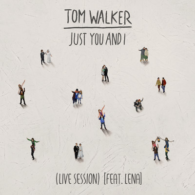 シングル/Just You and I (Live Session) feat.Lena/Tom Walker