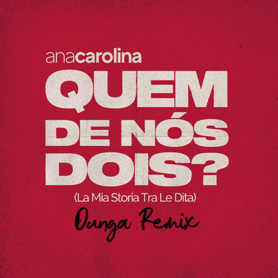 シングル/Quem De Nos Dois (La Mia Storia Tra Le Dita) (Dunga Remix)/Ana Carolina