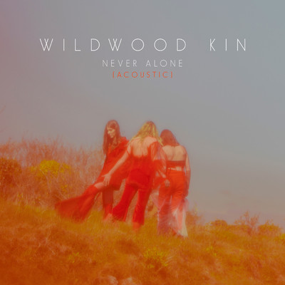 シングル/Never Alone (Acoustic)/Wildwood Kin