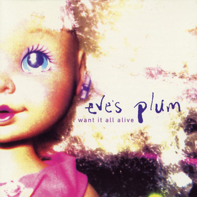 アルバム/I Want It All Alive EP/Eve's Plum