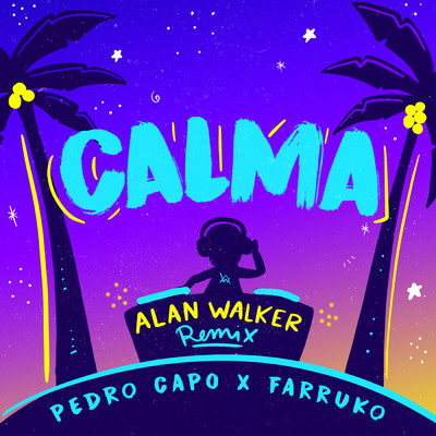 Calma (Alan Walker Remix)/Pedro Capo／Alan Walker／Farruko