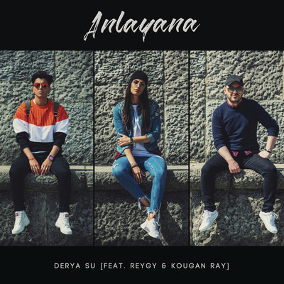Anlayana feat.ReyGy,Kougan Ray/Derya Su