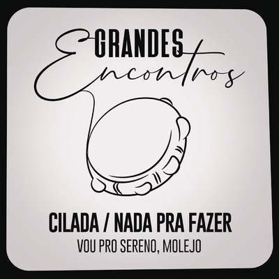 Cilada ／ Nada Pra Fazer/Grandes Encontros／Vou pro Sereno／Molejo