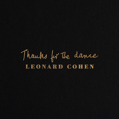 Thanks for the Dance/Leonard Cohen