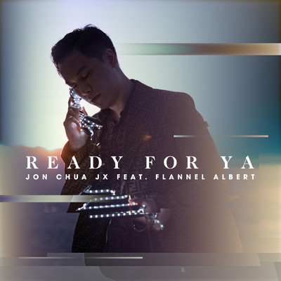Ready For Ya feat.FLANNEL ALBERT/Jon Chua JX