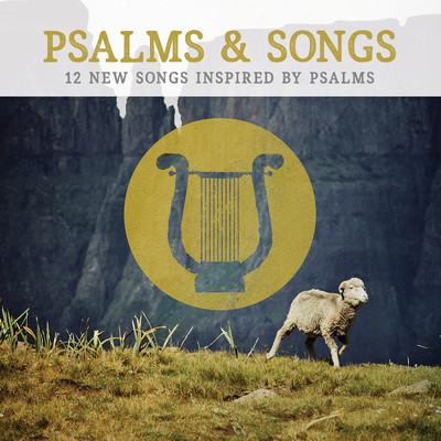 Psalms & Songs: 12 New Songs Inspired by Psalms/Lifeway Worship