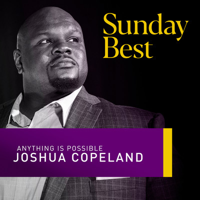Anything Is Possible (Sunday Best Performance)/Joshua Copeland