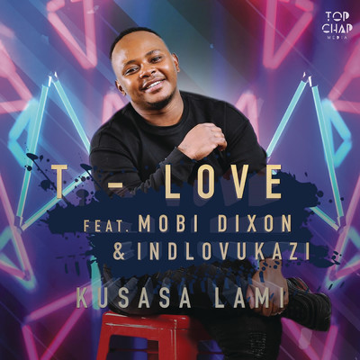 Kusasa Lami feat.Mobi Dixon,Indlovukazi/T-Love