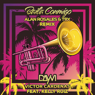 Baila Conmigo (Alan Rosales & TBX Remix) feat.Kelly Ruiz/Dayvi／Victor Cardenas／Alan Rosales／TBX