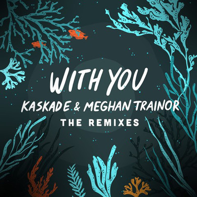 With You - The Remixes/Kaskade／Meghan Trainor