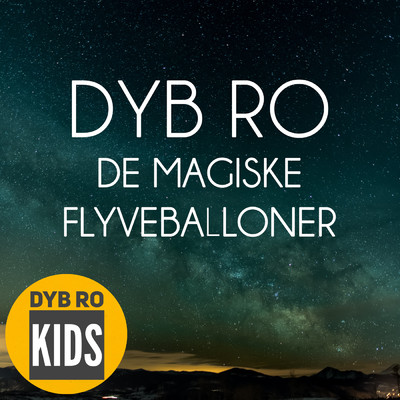 アルバム/De Magiske Flyveballoner (Godnat Born)/Dyb Ro Kids