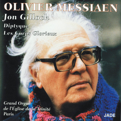 アルバム/Olivier Messiaen : Diptyque  Les corps glorieux/Jon Gillock