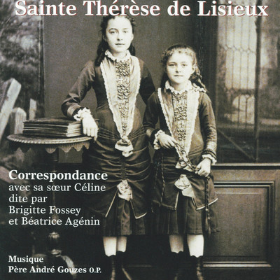 Sainte Therese de Lisieux : Correspondance avec sa soeur Celine/Brigitte Fossey And Beatrice Agenin