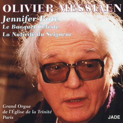 Olivier Messiaen : Le banquet celeste, la nativite du Seigneur/Jennifer Bate