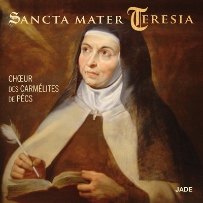 Sancta Mater Teresia/Choeur Des Carmelites De Pecs