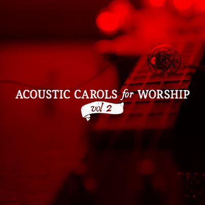 Acoustic Carols for Worship Vol. 2/Lifeway Worship