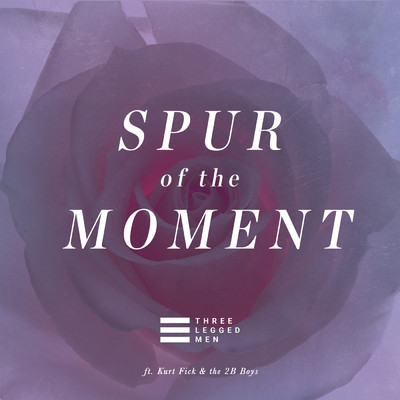 Spur of the Moment (feat. Kurt Fick and the 2B Boys)/Three Legged Men PH
