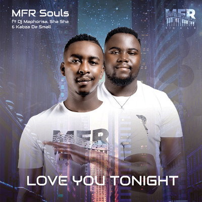 Love You Tonight feat.DJ Maphorisa,Sha Sha,Kabza De Small/MFR Souls