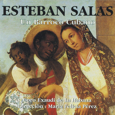 Esteban Salas, Un Barroco Cubano/Coro Exaudi De La Habana