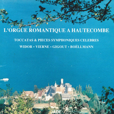 アルバム/L'orgue romantique a Hautecombe : Toccatas & pieces symphoniques celebres/Communaute D'Hautecombe
